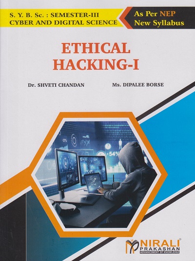 ETHICAL HACKING 1 for SY BSc (Cyber and Digital Science) Semester 3 | Dr. Shveti Chandan, Ms. Dipalee Borse | Nirali Prakashan