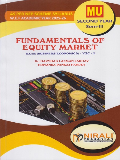FUNDAMENTALS OF EQUITY MARKET : Business Economics for MU SY BCom Semester 3 | Dr. Harshad Laxman Jadhav, Priyanka Pankaj Pandey | Nirali Prakashan