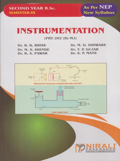 INSTRUMENTATION [PHY-202 (B)-MJ] For SPPU SY BSc Physics Semester 3 | Dr. R.B. Bhise, Dr. M.D. Dhiware, Dr. M.S. Shinde, Dr. T.P. Gujar, Dr. R.A. Pawar, Dr. S.P. Mane | Nirali Prakashan