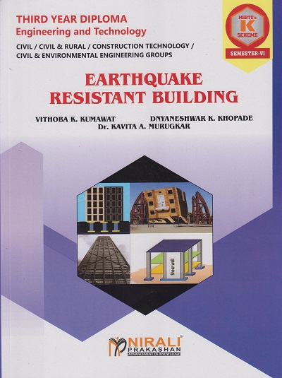 EARTHQUAKE RESISTANT BUILDING 316311 for MSBTE's 'K' scheme Third Year Diploma in Civil Engineering Semester 6 | Vithoba K. Kumawat | Nirali Prakashan