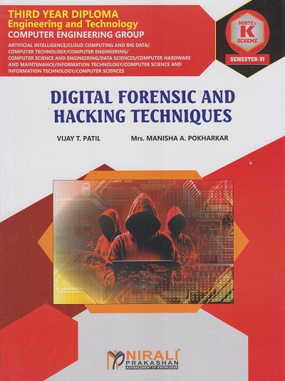 DIGITAL FORENSIC AND HACKING TECHNIQUES 316315 for MSBTE's 'K' scheme Third Year Diploma in Computer Engineering Semester 6 | Vijay T. Patil | Nirali Prakashan