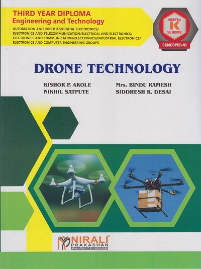 DRONE TECHNOLOGY 316335 for MSBTE's 'K' scheme Third Year Diploma in Automation and Robotics Engineering Semester 6 | Kishor P. Akole | Nirali Prakashan
