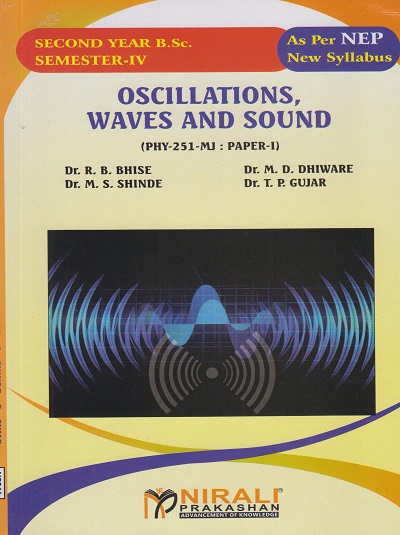 OSCILLATIONS, WAVES AND SOUND (PHY-251-MJ : Paper 1) for Second Year BSc Semester 4 | Dr. R.B. Bhise | Nirali Prakashan
