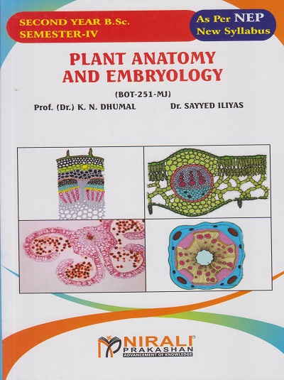 PLANT ANATOMY AND EMBRYOLOGY (BOT-251-MJ) for Second Year BSc Semester 4 | Prof. Dr. K.N. Dhumal | Nirali Prakashan