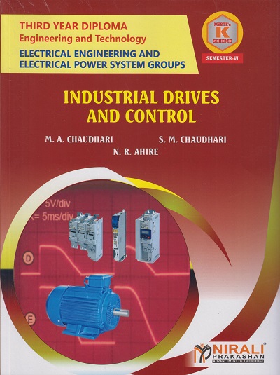 INDUSTRIAL DRIVES AND CONTROL 316330 for MSBTE's 'K' scheme Third Year Diploma in Electrical Engineering Semester 6 | M.A. Chaudhari | Nirali Prakashan