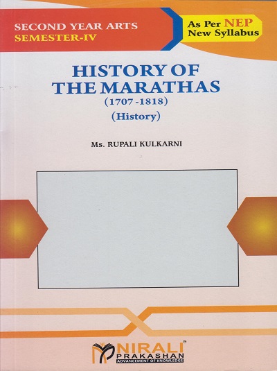 HISTORY OF THE MARATHAS (1707-1818) History for SY BA Semester 4 | Ms. Rupali Kulkarni | Nirali Prakashan