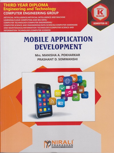 MOBILE APPLICATION DEVELOPMENT 316006 for MSBTE's 'K' scheme Third Year Diploma in Computer Engineering Semester 6 | Mrs. Manisha A. Pokharkar | Nirali Prakashan