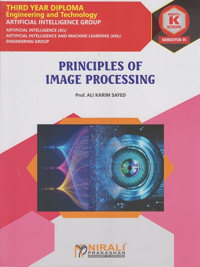 PRINCIPLES OF IMAGE PROCESSING 316319 for MSBTE's 'K' scheme Third Year Diploma in Artificial Intelligence Engineering Semester 6 | Prof. Ali Karim Sayed | Nirali Prakashan