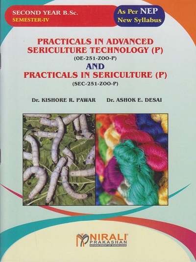 PRACTICALS IN ADVANCED SERICULTURE TECHNOLOGY (P) (OE-251-ZOO-P) AND PRACTICALS IN SERICULTURE (P) (SEC-251-ZOO-P) for SY BSc Semester 4 | Dr. Kishore R. Pawar | Nirali Prakashan