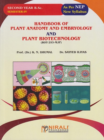 HANDBOOK OF PLANT ANATOMY AND EMBRYOLOGY AND PLANT BIOTECHNOLOGY (BOT-253-MJP) for SY BSc Semester 4 | Prof. Dr. K.N. Dhumal | Nirali Prakashan