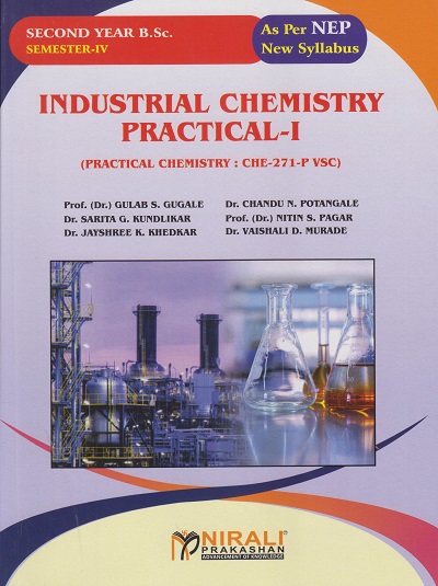 INDUSTRIAL CHEMISTRY PRACTICAL 1 (Practical Chamistry: CHE-271-P VSC) for SY BSc Semester 4 | Prof. Dr. Gulab S. Gugale | Nirali Prakashan