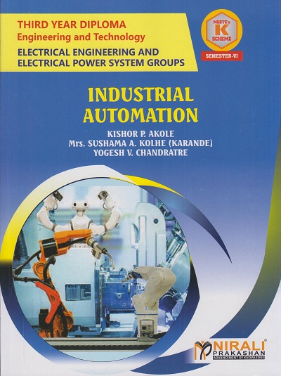 INDUSTRIAL AUTOMATION for MSBTE's 'K' scheme Third Year Diploma in Electrical Engineering Semester 6 | Kishor P. Akole | Nirali Prakashan