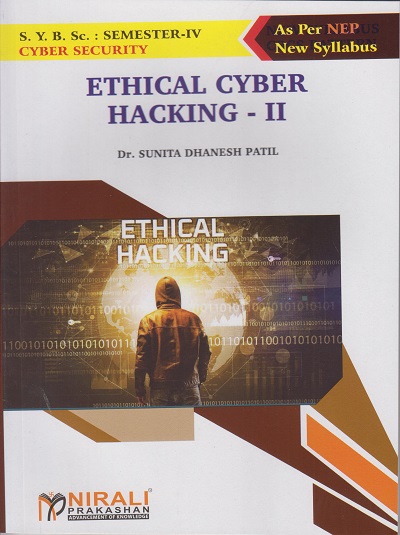 ETHICAL CYBER HACKING 2 for SY BSc (Cyber Security) Semester 4 | Dr. Sunita Dhanesh Patil | Nirali Prakashan