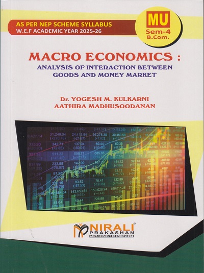 MACRO ECONOMICS : Analysis of Interaction Between Goods and Money Market for MU SY BCom Semester 4 | Dr. Yogesh M. Kulkarni | Nirali Prakashan